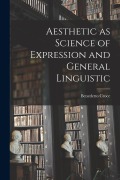 Cover-Bild zum Titel 'Aesthetic as Science of Expression and General Linguistic' von 'Benedetto Croce'