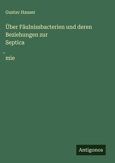 Über Fäulnissbacterien und deren Beziehungen zur Septica¿mie - Gustav Hauser