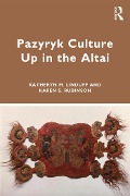 Cover-Bild zum Titel 'Pazyryk Culture Up in the Altai' von 'Katheryn M. Linduff, Karen S. Rubinson'