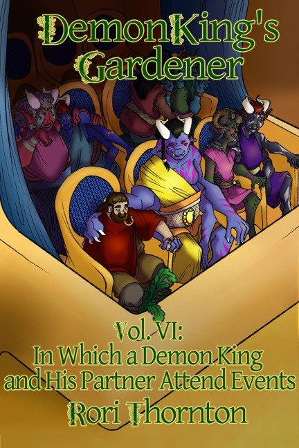 Volume 6: In Which a Demon King and His Partner Attend Events (Demon King's Gardener, #6) - Rori Thornton