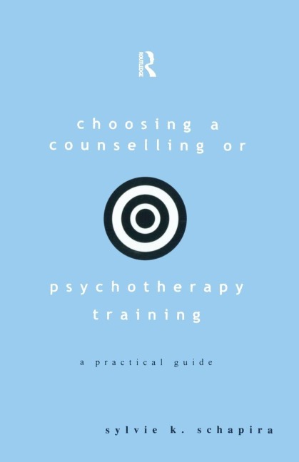 Choosing a Counselling or Psychotherapy Training - Sylvie K. Schapira