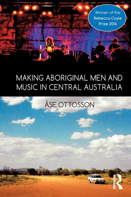 Making Aboriginal Men and Music in Central Australia - Ase Ottosson