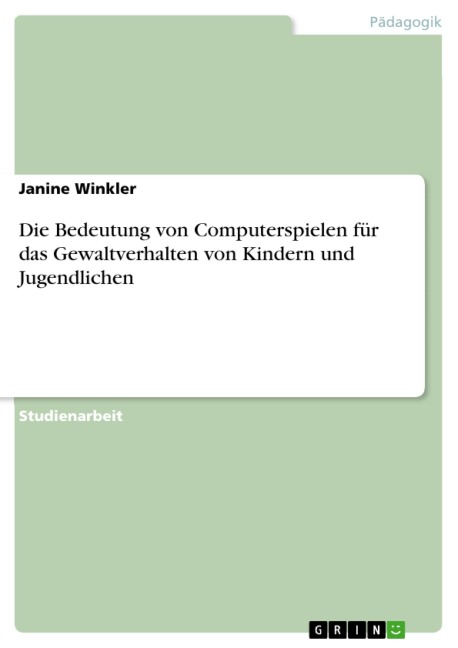 Die Bedeutung von Computerspielen für das Gewaltverhalten von Kindern und Jugendlichen - Janine Winkler