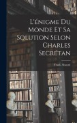 Cover-Bild zum Titel 'L'énigme Du Monde Et Sa Solution Selon Charles Secrétan' von 'Frank Abauzit'