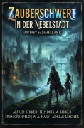 Cover-Bild zum Titel 'Zauberschwert in der Nebelstadt: Fantasy Sammelband' von 'Alfred Bekker, Frank Rehfeld, Hendrik M. Bekker, W. A. Hary, Adrian Leschek'