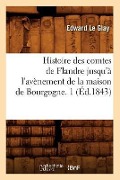 Cover-Bild zum Titel 'Histoire Des Comtes de Flandre Jusqu'à l'Avènement de la Maison de Bourgogne. 1 (Éd.1843)' von 'Edward Le Glay'