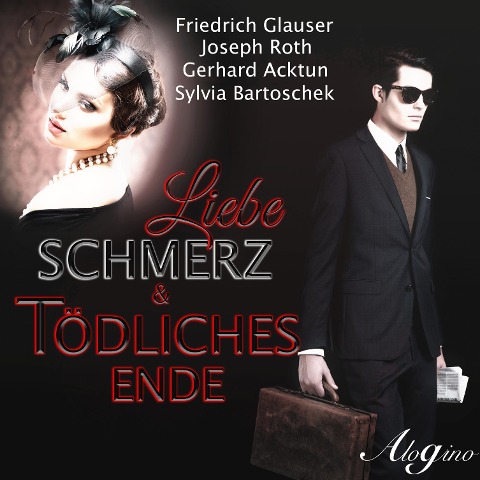 Liebe, Schmerz & tödliches Ende - Gerhard Acktun, Sylvia Bartoschek, Friedrich Glauser, Joseph Roth