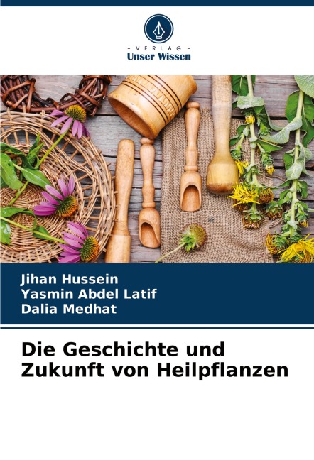 Die Geschichte und Zukunft von Heilpflanzen - Jihan Hussein, Yasmin Abdel Latif, Dalia Medhat