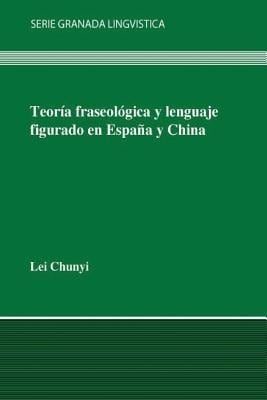 Teoría fraseológica y lenguaje figurado en España y en China - Lei Chunyi