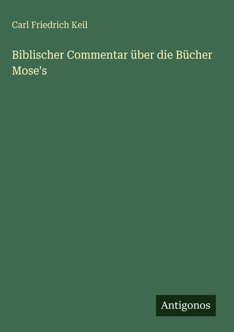 Biblischer Commentar über die Bücher Mose's - Carl Friedrich Keil