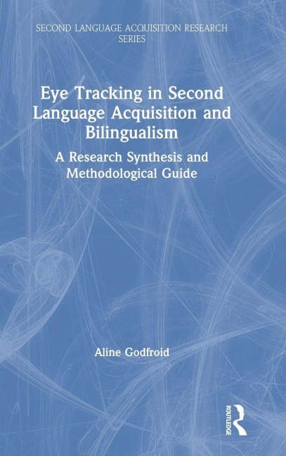 Eye Tracking in Second Language Acquisition and Bilingualism - Aline Godfroid