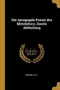 Cover-Bild zum Titel 'Die Synagogale Poesie Des Mittelalters, Zweite Abtheilung' von 'Leopold Zunz'