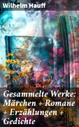 Cover-Bild zum Titel 'Gesammelte Werke: Märchen + Romane + Erzählungen + Gedichte' von 'Wilhelm Hauff'