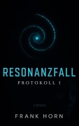 Cover-Bild zum Titel 'Resonanzfall - Protokoll I' von 'Frank Horn'