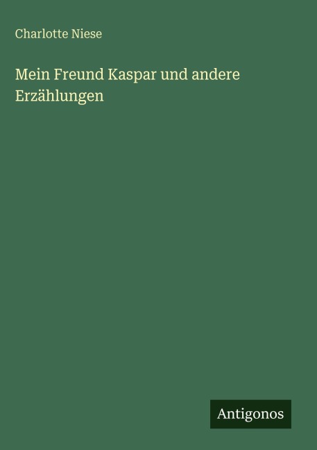 Mein Freund Kaspar und andere Erzählungen - Charlotte Niese
