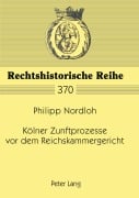Cover-Bild zum Titel 'Kölner Zunftprozesse vor dem Reichskammergericht' von 'Philipp Nordloh'
