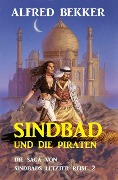 Sindbad und die Piraten: Die Saga von Sindbads längster Reise 2 - Alfred Bekker