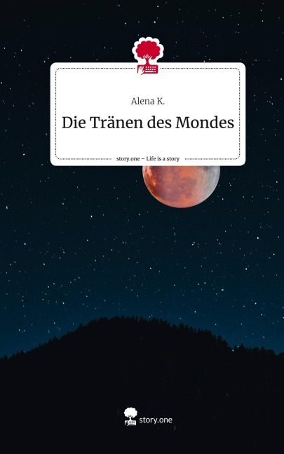 Die Tränen des Mondes. Life is a Story - story.one - Alena K.