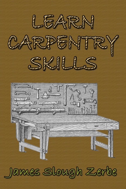 Learn Carpentry Skills - James Slough Zerbe