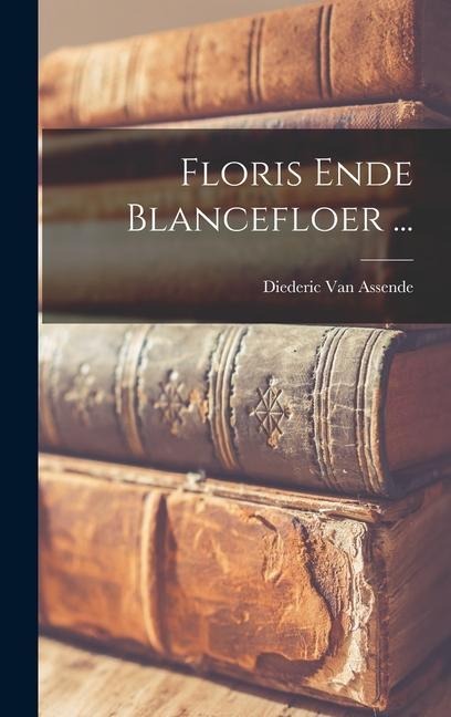 Floris Ende Blancefloer ... - Diederic van Assende