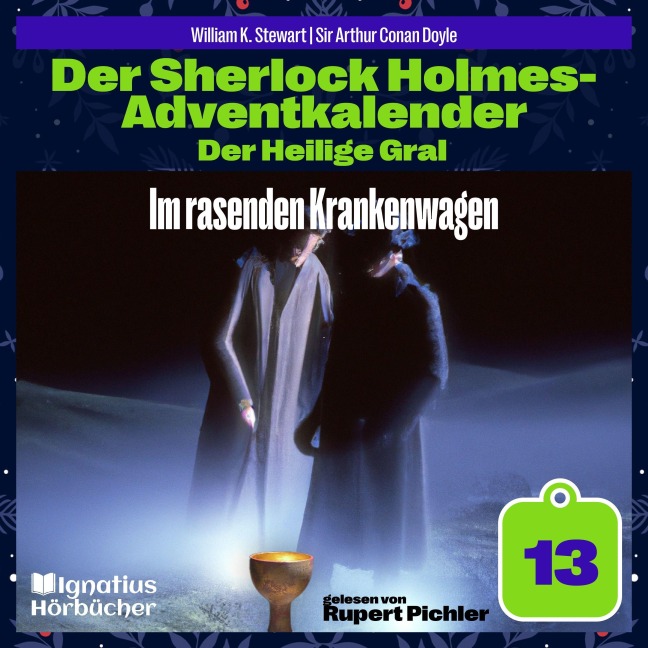 Im rasenden Krankenwagen (Der Sherlock Holmes-Adventkalender: Der Heilige Gral, Folge 13) - Arthur Conan Doyle, William K. Stewart