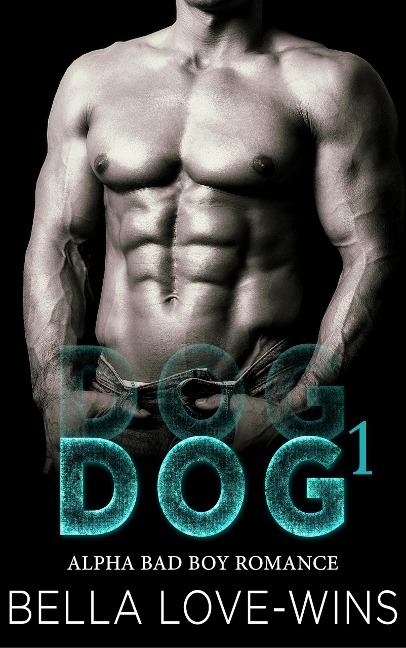Dog Part 1 (Alpha Bad Boy Romance, #1) - Bella Love-Wins