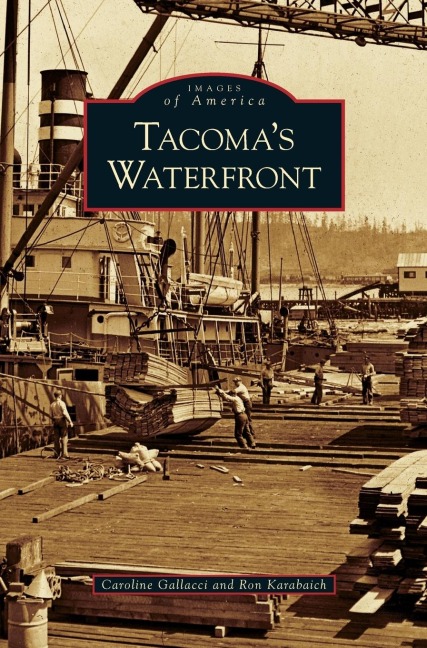 Tacoma's Waterfront - Caroline Gallacci, Ron Karabaich