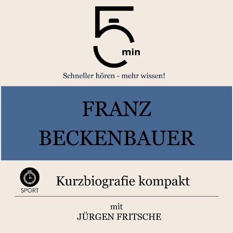 Franz Beckenbauer: Kurzbiografie kompakt - Jürgen Fritsche, Minuten, Minuten Biografien