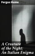 Cover-Bild zum Titel 'A Creature of the Night: An Italian Enigma' von 'Fergus Hume'