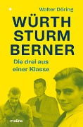Cover-Bild zum Titel 'Die drei aus einer Klasse: Würth, Sturm, Berner' von 'Walter Döring'