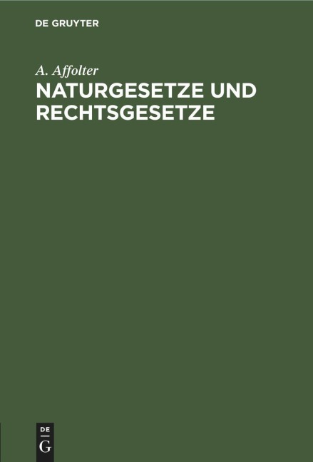 Naturgesetze und Rechtsgesetze - A. Affolter