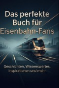 Cover-Bild zum Titel 'Das perfekte Buch für Eisenbahn-Fans' von 'Emma Hoffmann'