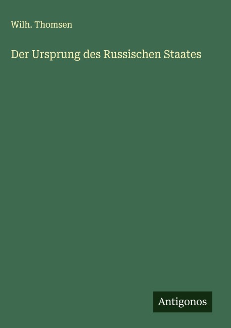 Der Ursprung des Russischen Staates - Wilh. Thomsen