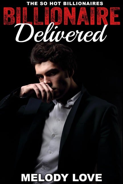 Hot Billionaire Delivered (So Hot Billionaires, #13) - Melody Love