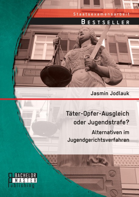 Täter-Opfer-Ausgleich oder Jugendstrafe? Alternativen im Jugendgerichtsverfahren - Jasmin Jodlauk
