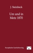 Cover-Bild zum Titel 'Um und in Metz 1870' von 'J. Steinbeck'