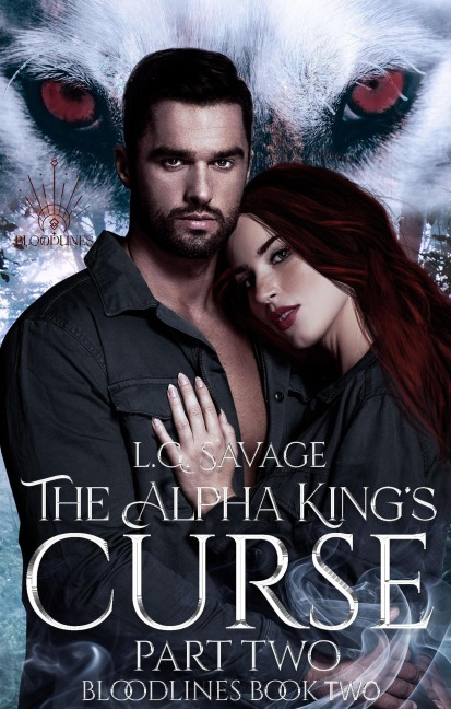 The Alpha King's Curse: Part Two (Bloodlines, #2) - L. G. Savage