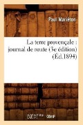 La Terre Provençale: Journal de Route (3e Édition) (Éd.1894) - Paul Mariéton