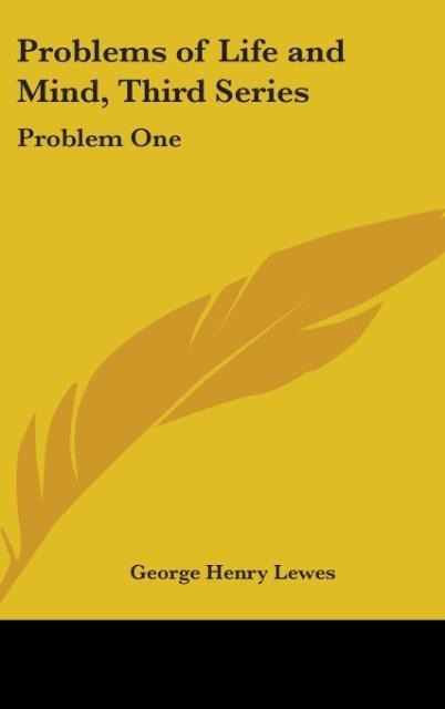 Problems of Life and Mind, Third Series - George Henry Lewes