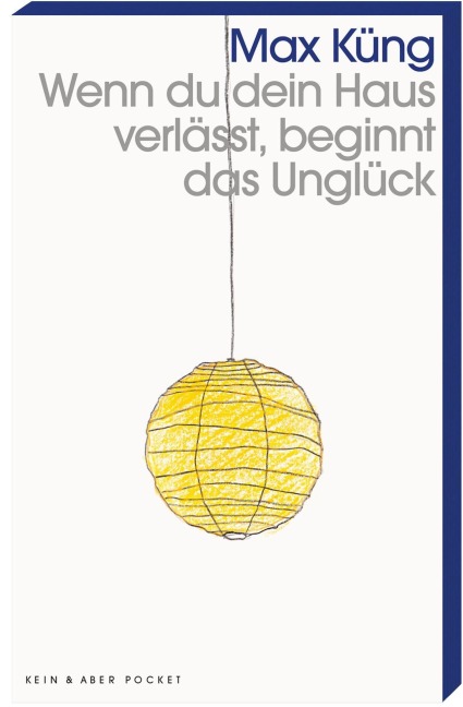 Wenn du dein Haus verlässt, beginnt das Unglück - Max Küng