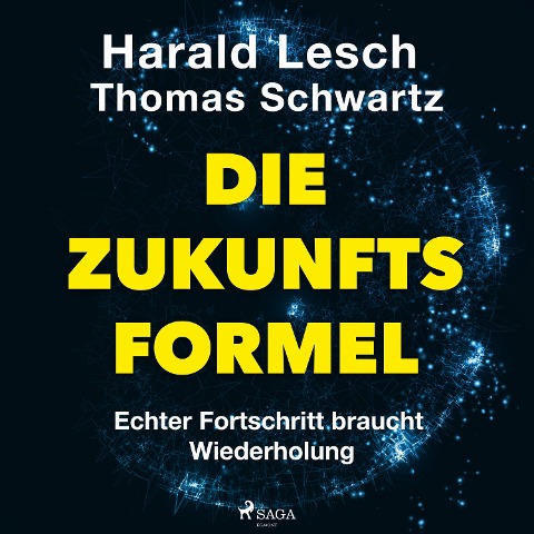 Die Zukunftsformel: Echter Fortschritt braucht Wiederholung - Simon Biallowons, Harald Lesch, Thomas Schwartz