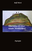 Cover-Bild zum Titel 'Überleben in einer neuen Wirklichkeit, Dystopie, Klimawandel, Tsunami, Bio, Bergbauernhof, Autismus, Trenntoilette, Windkraft, Photovoltaik, Solar, Wasserverbrauch, Konsumverhalten' von 'Rolf Horst'