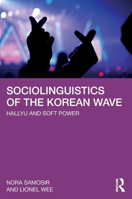 Sociolinguistics of the Korean Wave - Nora Samosir, Lionel Wee