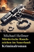 Cover-Bild zum Titel 'Mörderische Rauchzeichen im Sauerland: Kriminalroman' von 'Michael Hellmer'