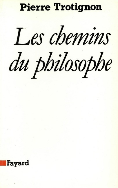 Les Chemins du philosophe - Pierre Trotignon