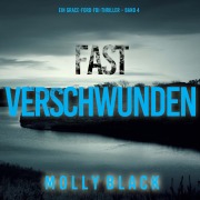 Cover-Bild zum Titel 'Fast Verschwunden (Ein Grace-Ford-FBI-Thriller ¿ Band 4)' von 'Molly Black'