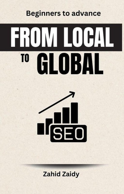 From Local To Global (SEO Series, #1) - Zahid Zaidy