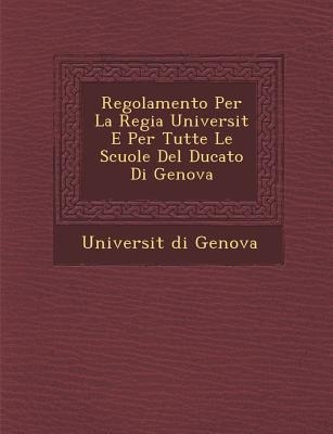 Regolamento Per La Regia Universit� E Per Tutte Le Scuole Del Ducato Di Genova - Universit& Genova