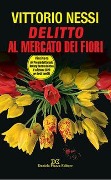 Delitto al mercato dei fiori - Vittorio Nessi