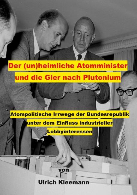 Der (un)heimliche Atomminister und die Gier nach Plutonium - Ulrich Kleemann